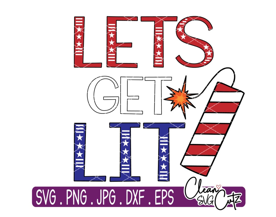 Lets Get Lit Svg, 4th of July Svg, America Svg, Red White Blue Svg ...