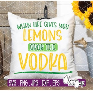Quando life ti dà Lemons svg, prendi la vodka, SVG Cut File, file digitale, svg divertente, svg handlettered, cricut, silhouette, dxf, lemon svg