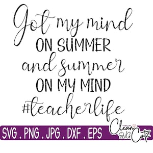Leraar Life Shirt Svg, Grappige leraar Svg, Laatste dag van school, Kreeg mijn gedachten op zomer en zomer op mijn geest Svg voor Cricut &Silhouet, Png