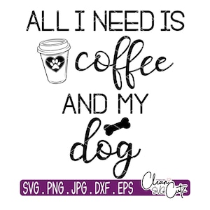 Pode incluir: Design gráfico em preto e branco com o texto "All I need is coffee and my dog" com uma xícara de café e um osso.  SVG, PNG, JPG, DXF, EPS.