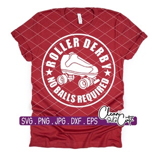 May include: A red t-shirt with a white graphic featuring a roller skate inside a circle. The text around the skate reads "ROLLER DERBY" and "NO BALLS REQUIRED". The shirt also has the text "SVG . PNG . JPG . DXF . EPS".