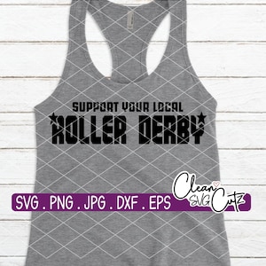 May include: A gray tank top with the text "Support Your Local Roller Derby" in black block letters with two stars. The text "SVG. PNG. JPG. DXF. EPS" is at the bottom of the image. The text "Clean SVG CutZ" is in the bottom right corner of the image.