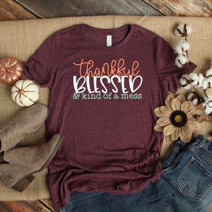 Thankful Blessed Kind Of A Mess Shirt,Thankgiving Shirt,Cute Fall Shirt,Autumn Shirt,Thanksgiving Day T-Shirt,Pumpkin Day Shirt,Funny Shirts