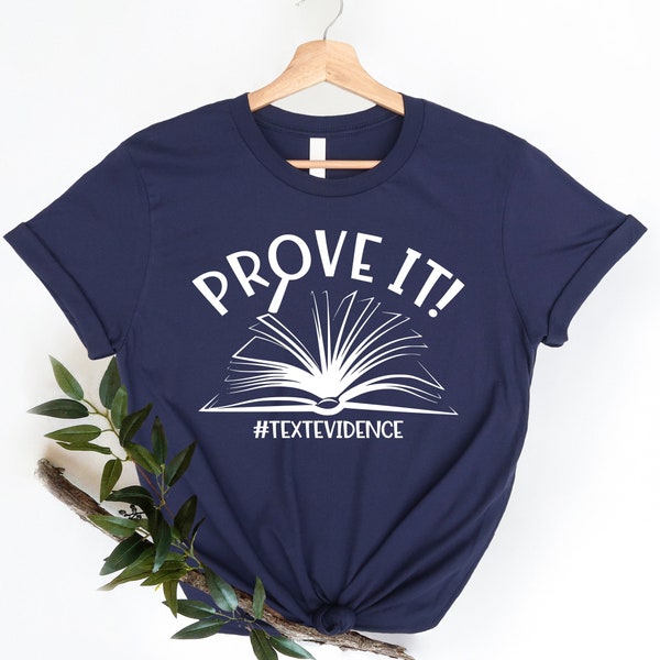Prove It Text Evidence Shirt, Research Shirt, Evidence Based Shirt, Back To School Gift, Reading Teacher Shirt, Funny English Shirt