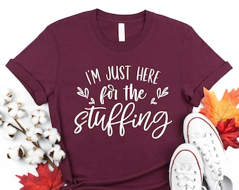I'm Just Here For The Stuffing Shirt, Thanksgiving Shirt, Fall Shirt, Pumpkin Shirt, Its Fall Yall,Happy Fall Yall,Hello Pumpkin,Funny Shirt
