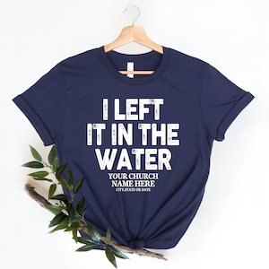 I Left It In The Water Shirt, Baptism Shirt, Religious Shirt, Church shirt, Forgiven shirt, Christian Shirt, Bible Verse Shirt, Church Gifts