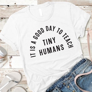 It Is A Good Day To Teach Tiny Humans Shirt, Back To School Shirt, Teacher Tshirt, Teacher Gift, Teacher Shirt, Funny Teacher Shirt