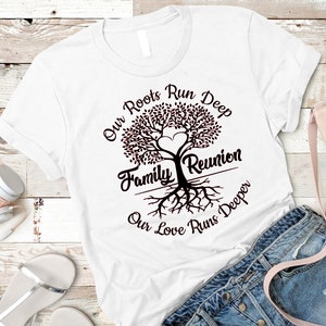 Our Roots Run Deep Family Reunion Our Love Runs Deeper Shirt, Family Reunion Shirt, Family Tree Shirt, Family Shirt, Matching Family