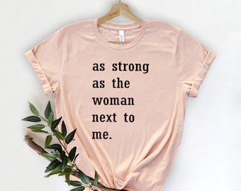 As Strong as the Woman Next to Me Shirt,Feminist Gift, Strong Women, Women's Rights, Inspirational Shirt, Feminist Gifts