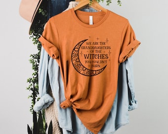 We Are the Granddaughters of the Witches You Could Not Burn Shirt, Halloween Shirt , Fall Gifts,Autumn Shirt for Women,Halloween Gift