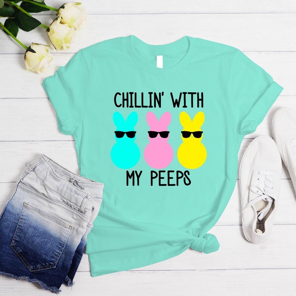 Chillin with my peeps Shirt,Easter Shirt, Easter Tshirt, Easter Shirts, Easter Gift, Bunny Shirt, Rabbit Shirt, Easter Bunny, Easter T shirt