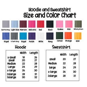 May include: Hoodie and sweatshirt size and color chart with measurements in inches.  The chart shows the width and length of each size for both hoodies and sweatshirts.  The colors available are: Sports Grey, Light Blue, Maroon, Heliconic, Red, Black, Azalea, Pink, Military Green, Royal, Dark Grey, Royal, Purple, White, Navy, Forest, Orange, and Gold.