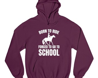 Born To Ride Unisex Hoodie Forced To Go To School Horse Lovers Jumper Graphic Slogan Pullover