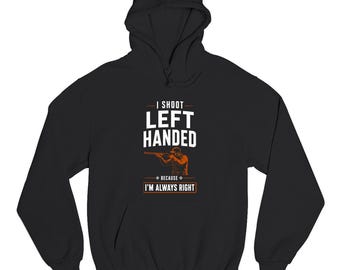 Left Handed Unisex Hoodie Shooter Shoot Lefty Shooting Always Right Lefty Pride Apparel Jumper