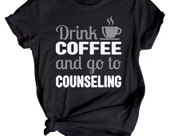 Womens Drink Coffee and Go to Counseling Mental Health Awareness T-Shirt Top Anxiety Emotional Wellness Gift #MHA