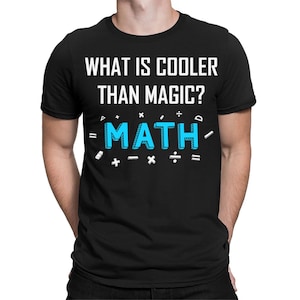 May include: Black t-shirt with white text that reads "What is cooler than magic? MATH" with blue math symbols surrounding the word MATH.