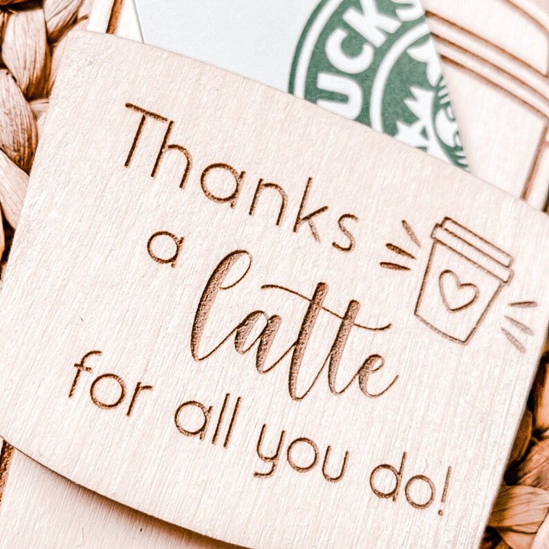May include: A wooden gift tag with the text "Thanks a latte for all you do!" and a small illustration of a coffee cup with a heart.