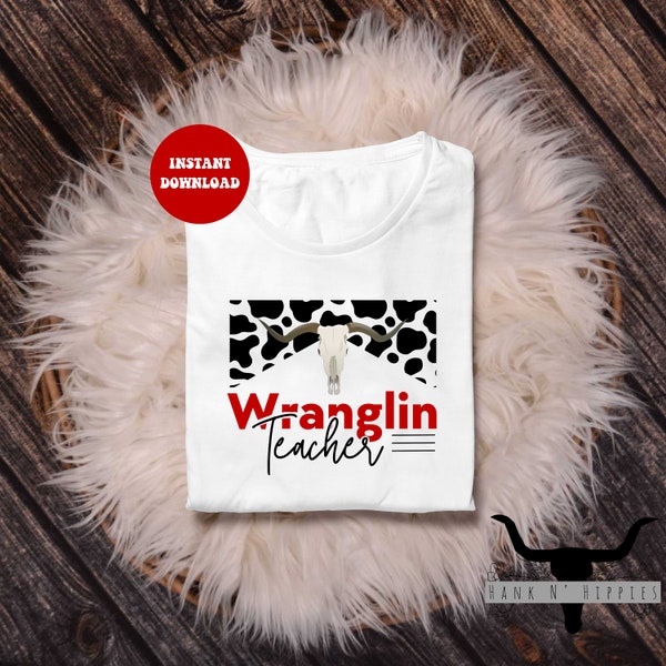 Wranglin teacher digital design for download| PNG|Western teacher design for T-shirt’s/sweatshirts|cow print|cow skull|gift for teacher