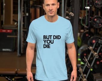 Aber bist du gestorben Unisex T-Shirt