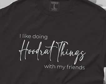 May include: Black t-shirt with white text that reads "I like doing Hoodrat Things with my friends".