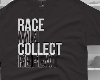 May include: Black t-shirt with white text that reads "Race Win Collect Repeat".