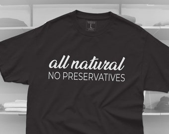 All Natural No Preservatives T-Shirt: Unisex Body Positive Tee