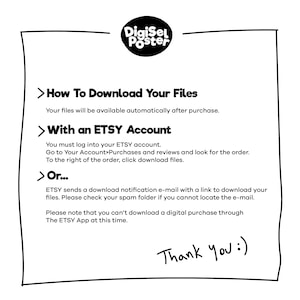 May include: Black and white text on a white background with a black border. The text reads "How To Download Your Files" and explains how to download digital files purchased on Etsy. The text also includes the phrase "Thank you".