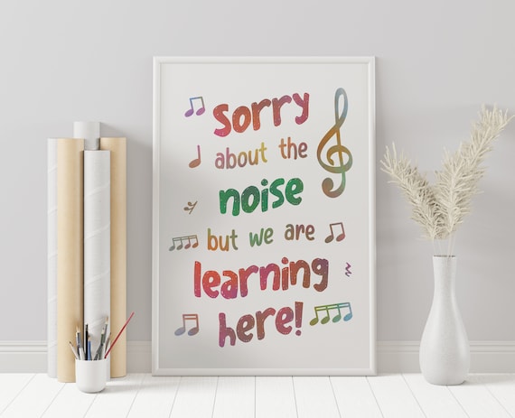 Music Classroom Poster, Sorry About the Noise, Music Education, Inspirational Wall Art