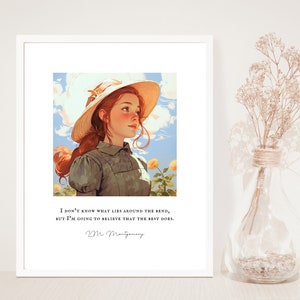 May include: A framed print with a quote by L.M. Montgomery. The quote reads "I don't know what lies around the bend, but I'm going to believe that the best does." The print features a painting of a young woman with red hair wearing a straw hat and a green dress. She is standing in a field with yellow flowers.