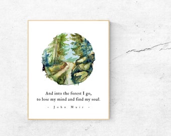 And into the forest I go, to lose my mind and find my soul, John Muir, Forest Wilderness Quote, Nature, The Great Outdoors, Watercolor Print
