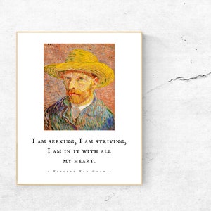 May include: A painting of Vincent van Gogh, the artist, with a yellow straw hat and a blue jacket. The quote "I am seeking, I am striving, I am in it with all my heart. - Vincent van Gogh" is printed below the painting.