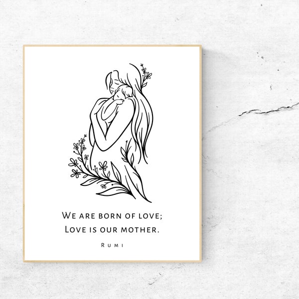 We are born of love; love is our mother, Rumi Quote, Gift For Mom/Mother's Day, Mother and Child, Rumi Poetry, Unframed Print