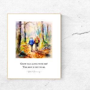 May include: A watercolor painting of an older couple walking hand-in-hand through a forest. The quote "Grow old along with me! The best is yet to be." by Robert Browning is printed below the image.