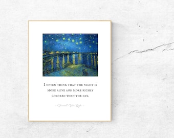 May include: A printable art print featuring a painting of a starry night sky with a quote by Vincent Van Gogh that reads, "I often think that the night is more alive and more richly colored than the day."