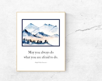 May include: A watercolor painting of a mountain range with a quote by Ralph Waldo Emerson: "May you always do what you are afraid to do."