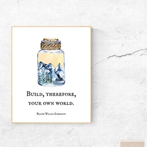 Build, therefore, your own world. Ralph Waldo Emerson, Quote Print, Message in a bottle, Adventure, Mountains, Nature, create your world image 2