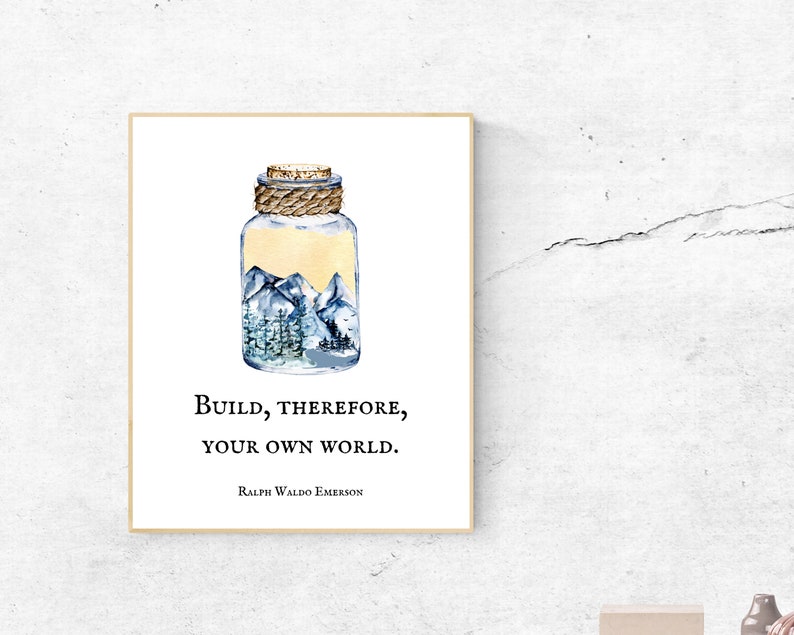 Build, therefore, your own world. Ralph Waldo Emerson, Quote Print, Message in a bottle, Adventure, Mountains, Nature, create your world image 2