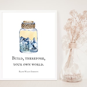 Build, therefore, your own world. Ralph Waldo Emerson, Quote Print, Message in a bottle, Adventure, Mountains, Nature, create your world image 1