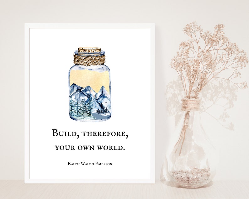 Build, therefore, your own world. Ralph Waldo Emerson, Quote Print, Message in a bottle, Adventure, Mountains, Nature, create your world image 1
