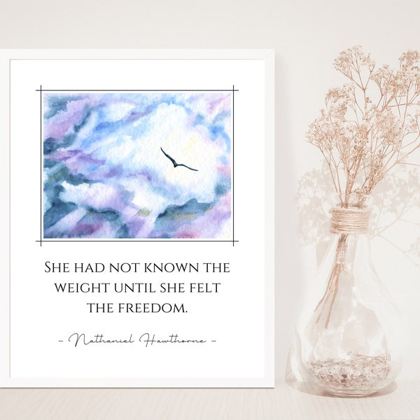 She had not known the weight until she felt the freedom. Nathaniel Hawthorne, Bird in Flight, Freedom Quote, Watercolor sky, Soar, Unframed