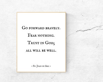 Joan of Arc, Go forward bravely. Fear nothing. Trust in God; all will be well. St. Joan of Arc, Inspirational Quote, Typography Print, Faith