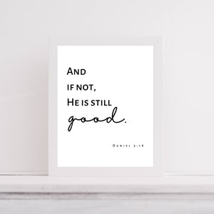 Daniel 3:18, And if not, He is still good, Typography Print, Faith, God is good, Unframed