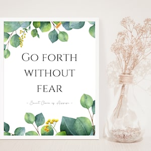 Go forth without fear, Saint Clare of Assisi, Inspirational Print, Faith Over Fear, Trust, Hope, St. Clare Quote, Unframed Print