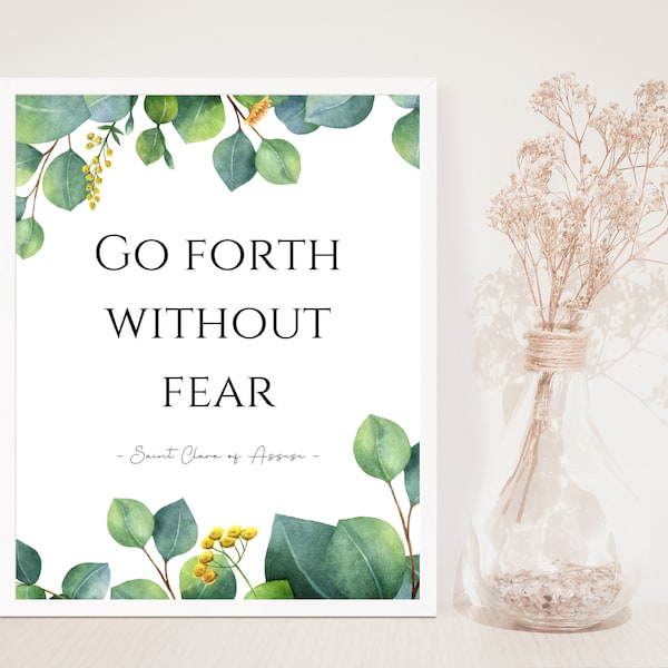 Go forth without fear, Saint Clare of Assisi, Inspirational Print, Faith Over Fear, Trust, Hope, St. Clare Quote, Unframed Print