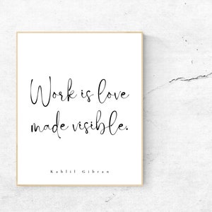 Work is love made visible - Kahlil Gibran Quote - The Prophet - Unframed Print