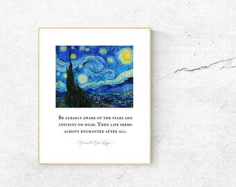 May include: A print of Vincent van Gogh's "Starry Night" painting with a quote from the artist: "Be clearly aware of the stars and infinity on high. Then life seems almost enchanted after all."