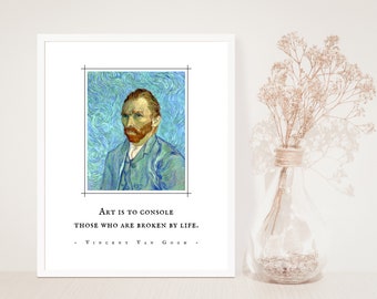 May include: A white framed print with a quote by Vincent Van Gogh. The quote reads "Art is to console those who are broken by life." The print features a portrait of Vincent Van Gogh against a blue and green background.