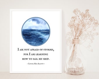 Louisa May Alcott/I am not afraid of storms for I am learning how to sail my ship/Inspirational Quote/Little Women/Faith over Fear/Growth