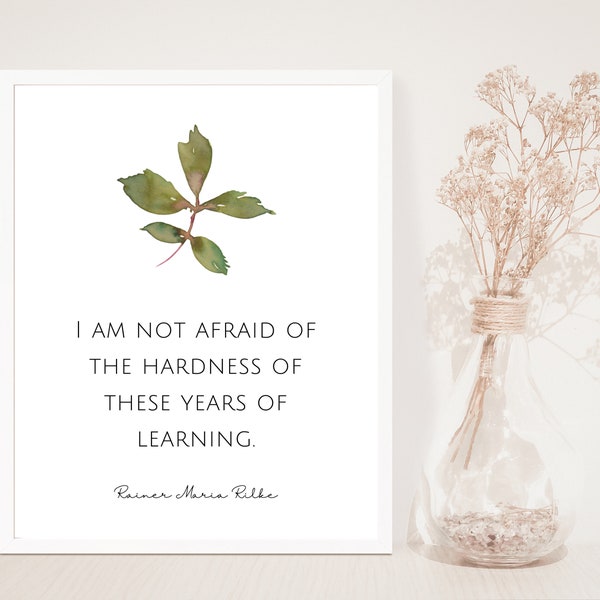 Rainer Maria Rilke, I am not afraid of the hardness of these years of learning, Inspirational Quote Print, Watercolor Art, Typography Print