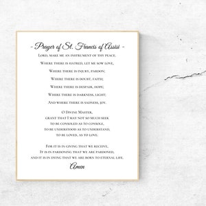 May include: A printable prayer of St. Francis of Assisi, a Catholic saint, in a beige frame. The prayer is written in black text on a white background. The text reads: "Lord, make me an instrument of thy peace. Where there is hatred, let me sow love, where there is injury, pardon; where there is doubt, faith; where there is despair, hope; where there is darkness, light; and where there is sadness, joy. O Divine Master, grant that I may not so much seek to be consoled as to console, to be understood as to understand, to be loved, as to love. For it is in giving that we receive, it is in pardoning that we are pardoned, and it is in dying that we are born to eternal life. Amen."